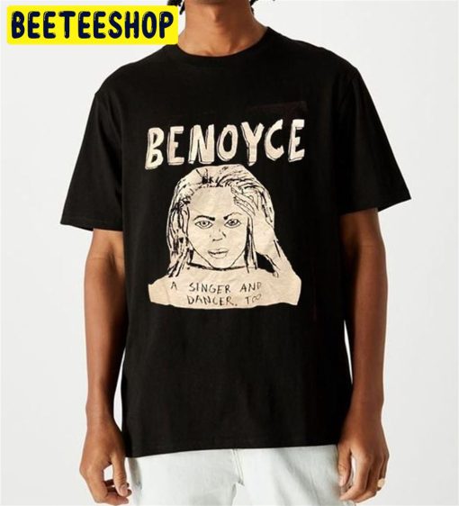 Funny Benoyce A Singer And Dancer Too Unisex T-Shirt