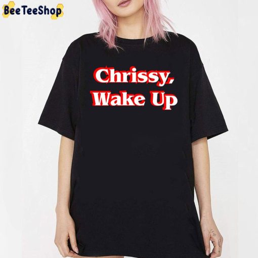 Chrissy Wake Up Stranger Things 4 Trending Unisex T-Shirt
