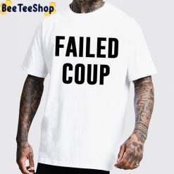 Failed Coup Trending Unisex T-Shirt