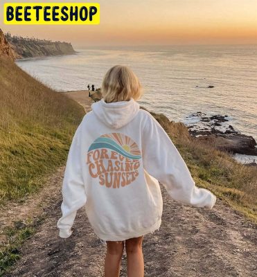 Forever Chasing Sunsets Trending Hoodie