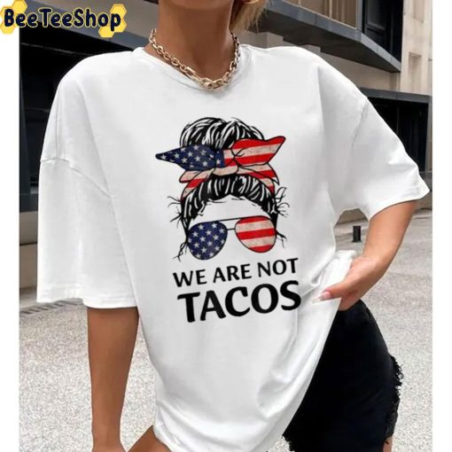 Girl America We Are Not Tacos Unisex T-Shirt