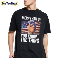 Merry 4th Of You Know…The Thing Biden Dazed Unisex T-Shirt