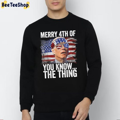 Merry 4th Of You Know…The Thing Biden Dazed Unisex T-Shirt