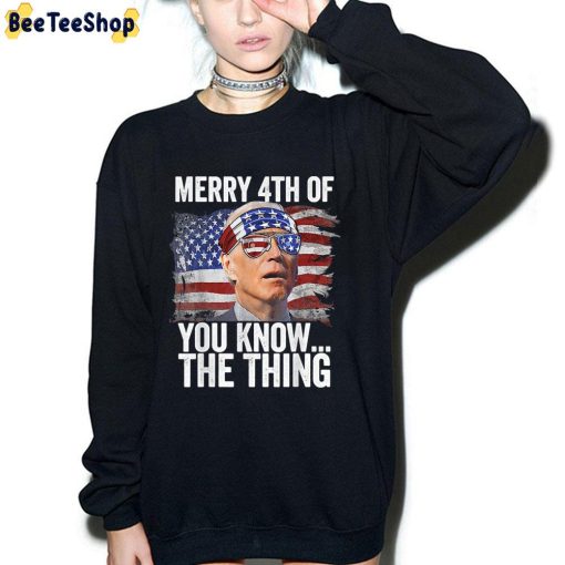 Merry 4th Of You Know…The Thing Biden Dazed Unisex T-Shirt