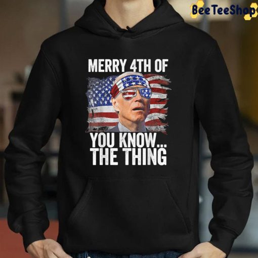 Merry 4th Of You Know…The Thing Biden Dazed Unisex T-Shirt