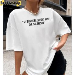 My Babe Girl Is Right Here She Is A Person Unisex T-Shirt