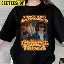 Nancy Ain’t A Stranger To These Things Stranger Things 4 Trending Unisex T-Shirt