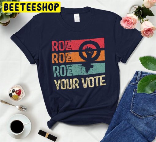 Roe Roe Roe Your Vote Women’s Rights Trending Unisex T-Shirt