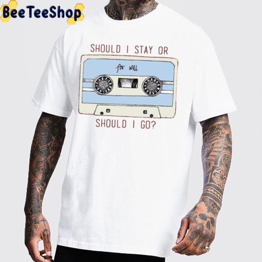 Should I Stay Or Should I Go For Will Stranger Things 4 2022 Movie Unsiex T-Shirt