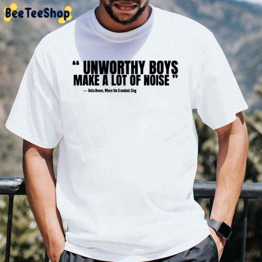 Unworthy Boys Make A Lot Of Noise Where The Crawdads Sing Quote Unisex T-Shirt