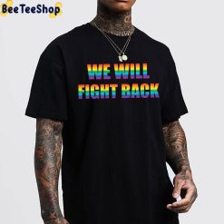 We Will Fight Back Protect LGBTQ+ Trending Unisex T-Shirt