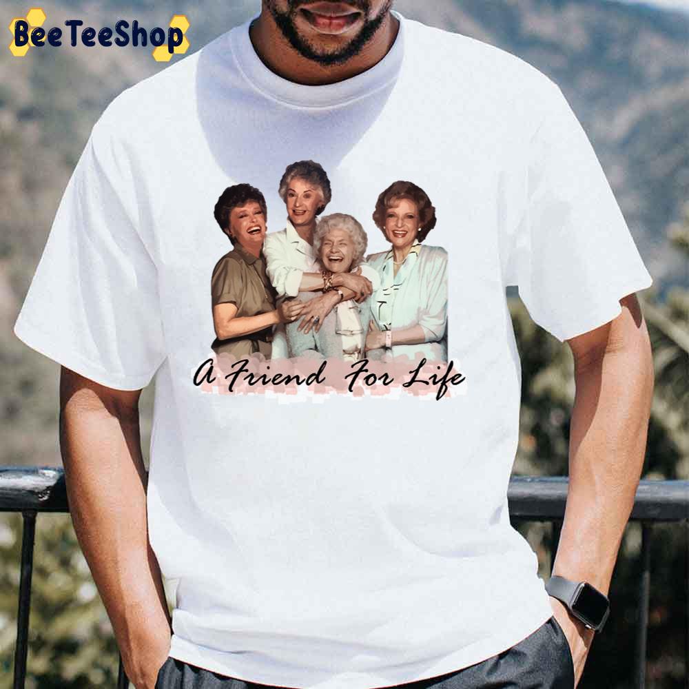 A Friend For Life The Golden Girls Unisex T-Shirt