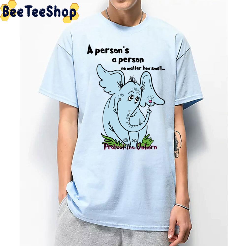 A Person’s A Person No Matter How Small Protect The Unborn Unisex T-Shirt