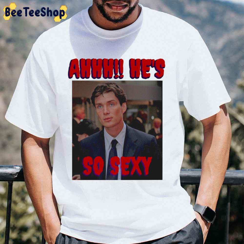 Ahhh He’s So Sexy Cillian Murphyah Unisex T-Shirt