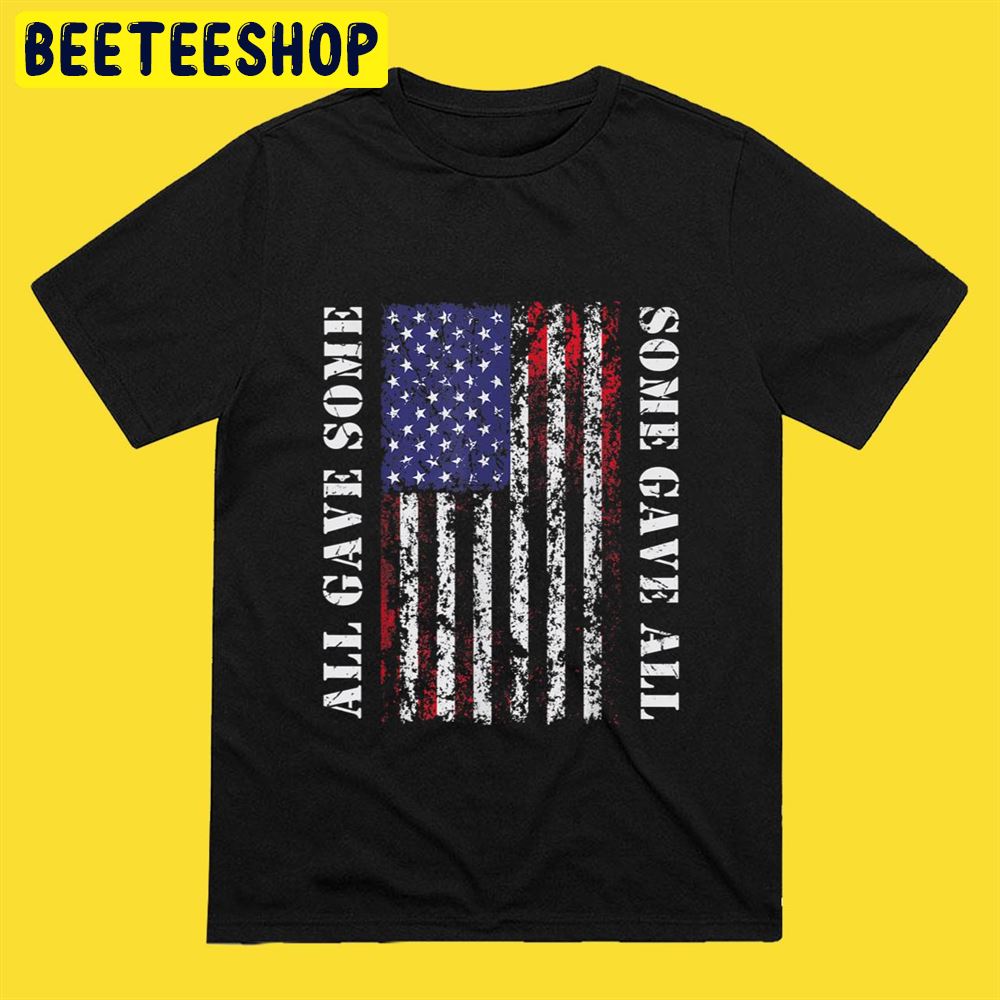 All Gave Some Some Gave All 4th of July US Flag Army Veteran Unisex T-Shirt