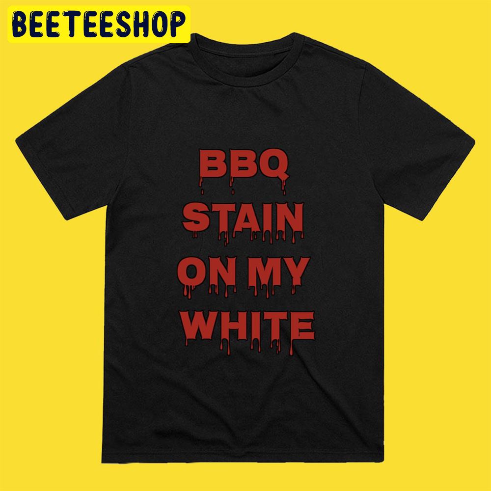 BBQ Stain On My White Dripping Unisex T-Shirt