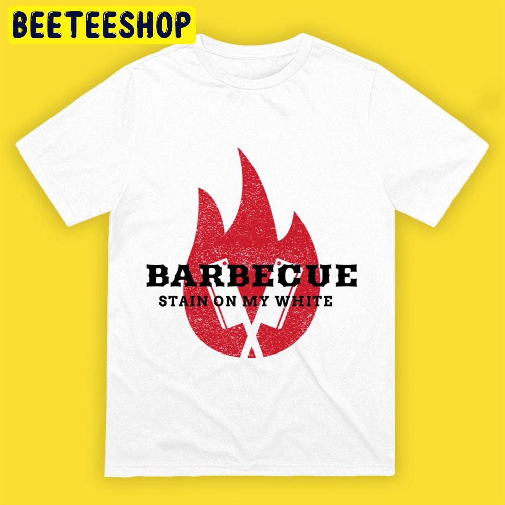 Bbq Stain On My White Fire Art Unisex T-Shirt