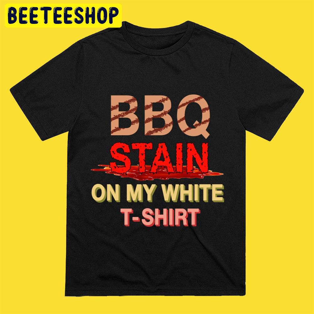 BBQ Stain On My White Funny Art Unisex T-Shirt