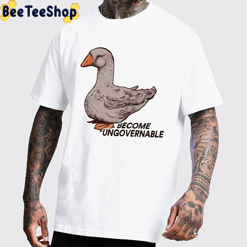 Become Ungovernable Goose Unisex T-Shirt