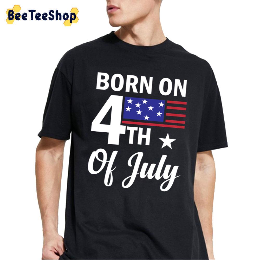 Born On The 4th Of July Unisex T-Shirt