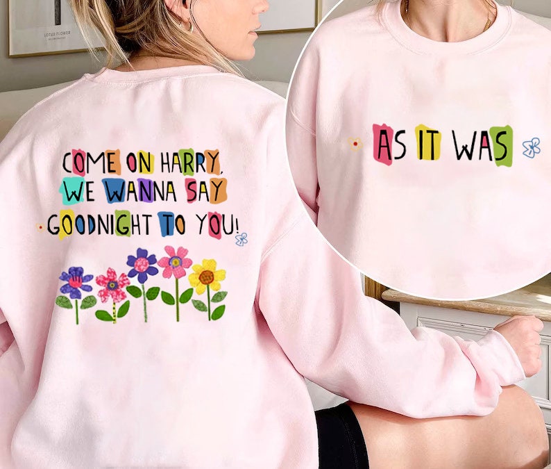 Come On Harry We Wanna Say Goodnight To You As It Was Harrys House Harry Styles 2022 Unisex Sweatshirt