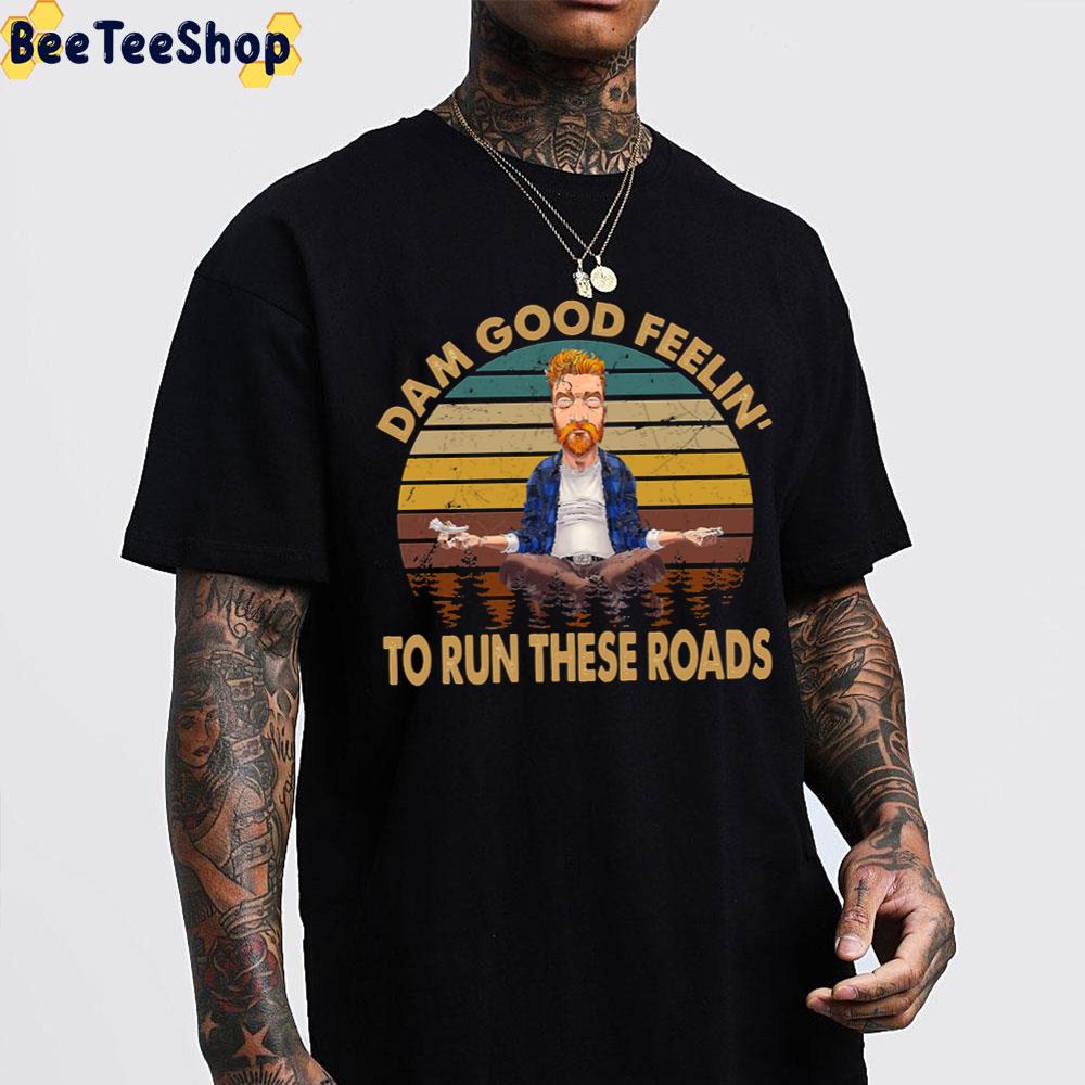 Dam Good Feelin’ To Run These Roads Tyler Childers Unisex T-Shirt