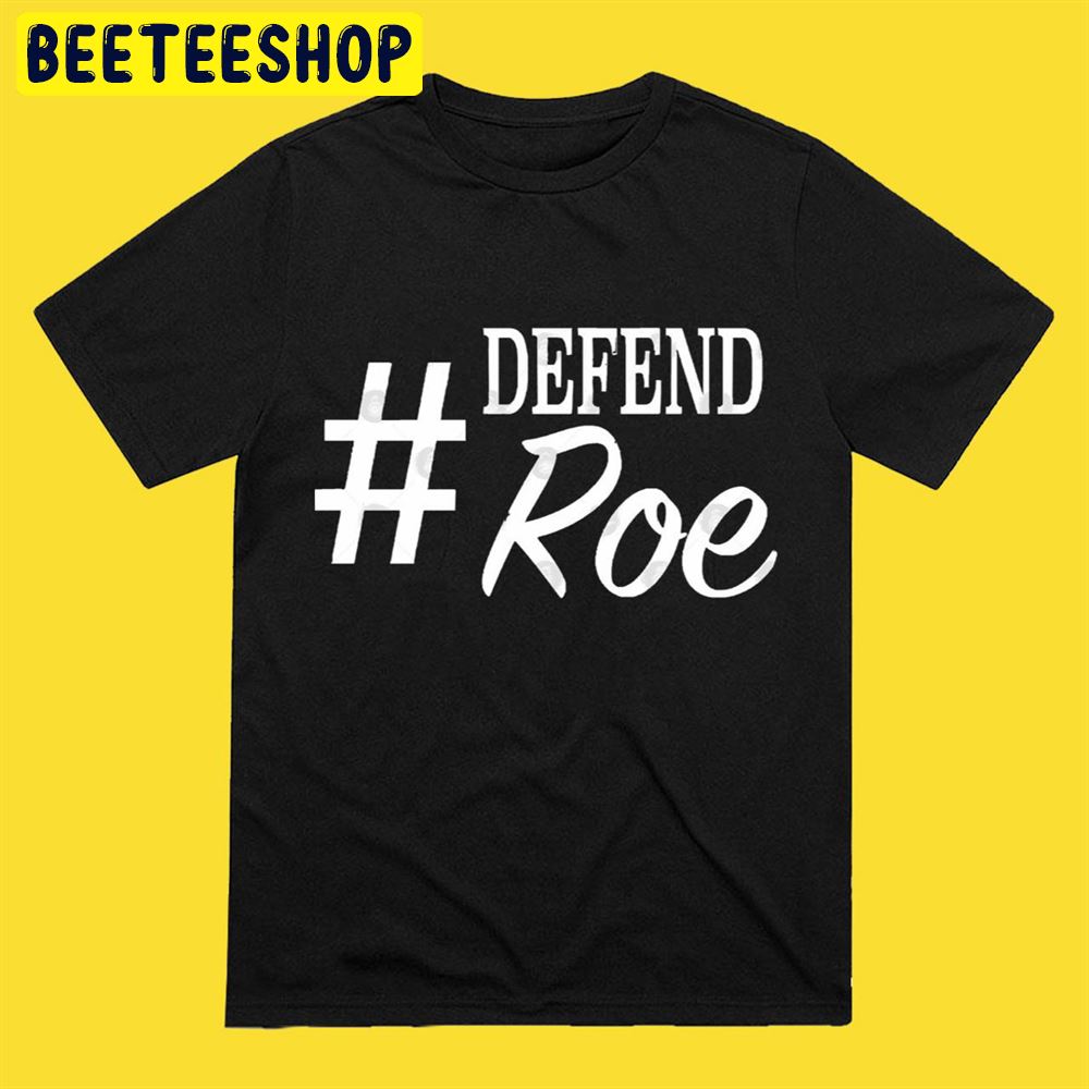#Defend Roe Hashtag Women’s Rights Unisex T-Shirt