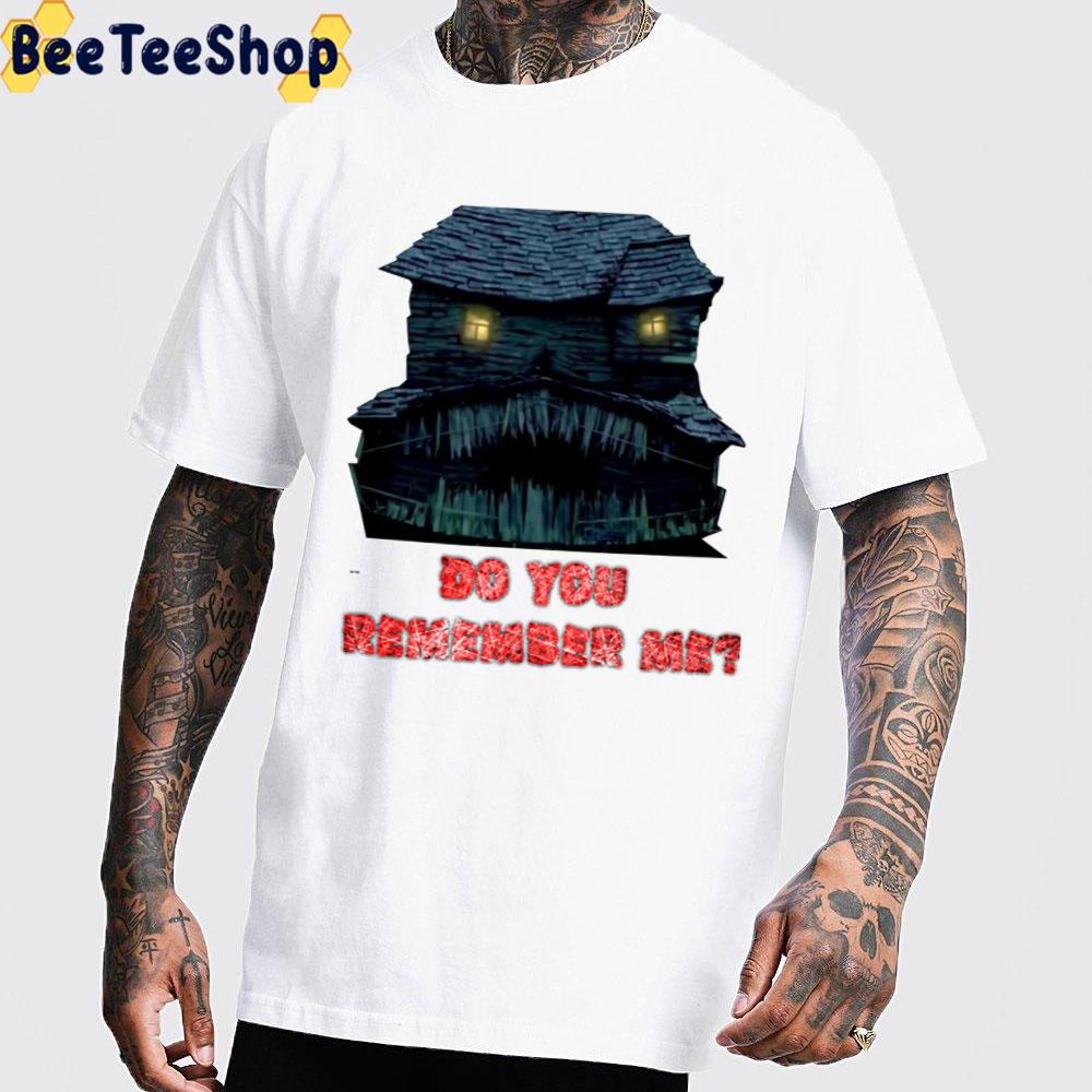 Do You Remember Me Haunted House Of Monster House Unisex T-Shirt