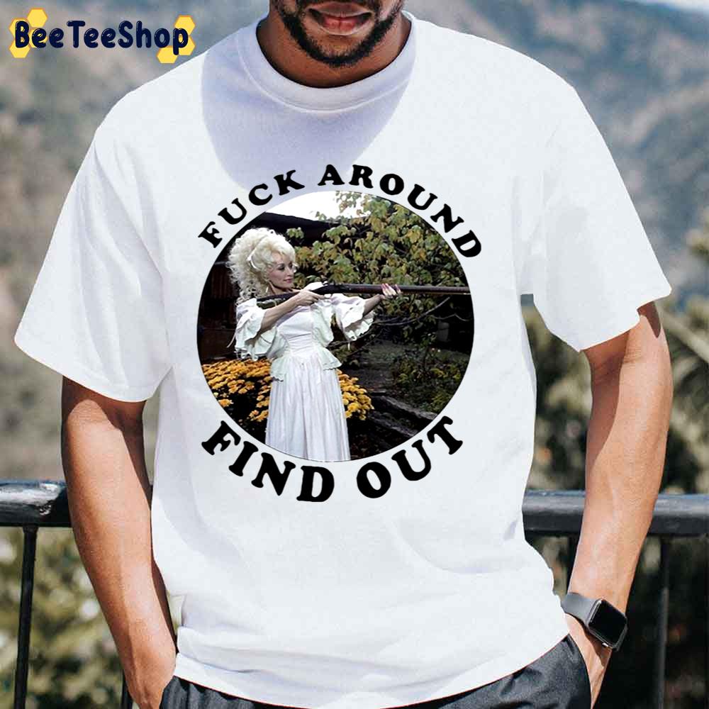 Dolly Parton Fuck Around Find Out Unisex T-Shirt