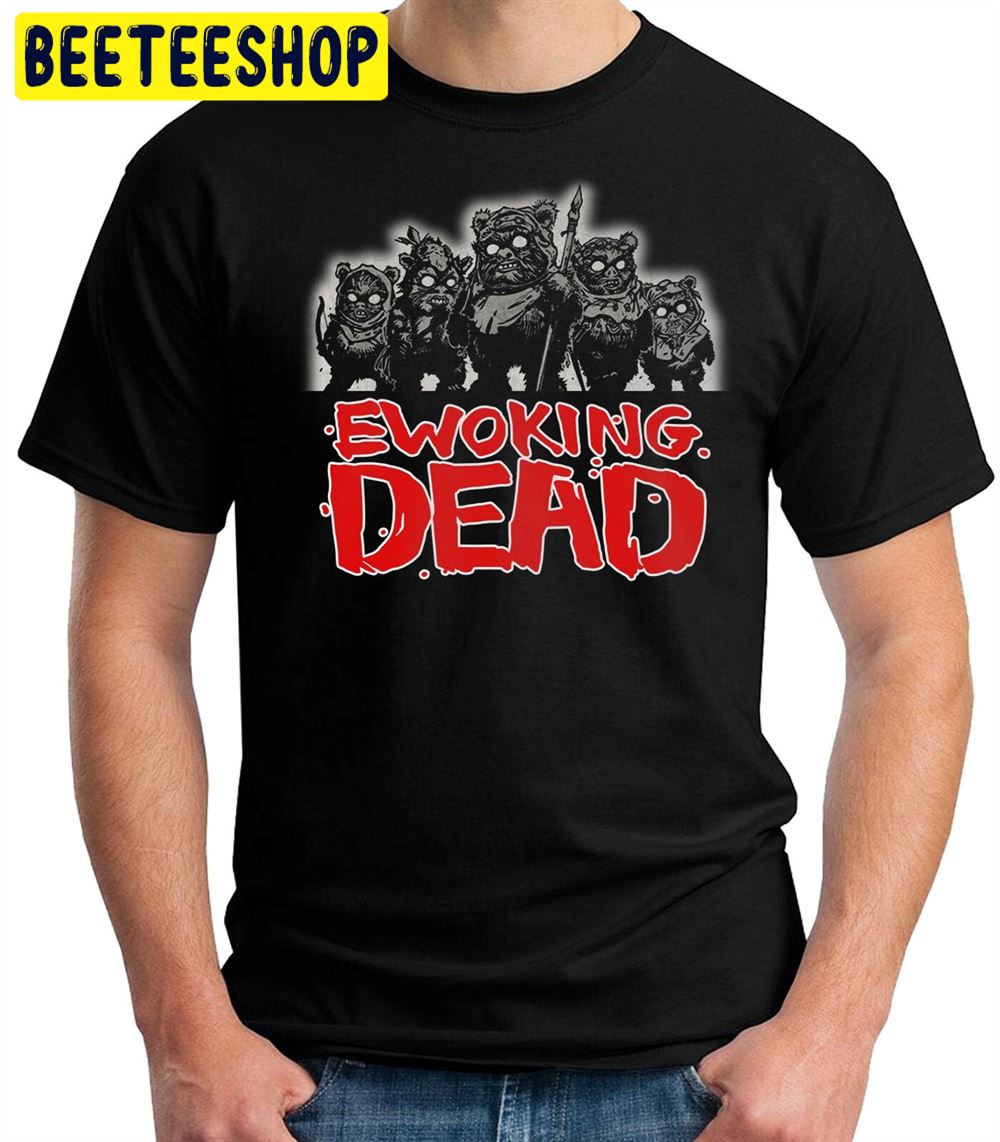 Ewoking Dead Funny The Walkng Dead Star Wars Unisex T Shirt Beeteeshop 2620