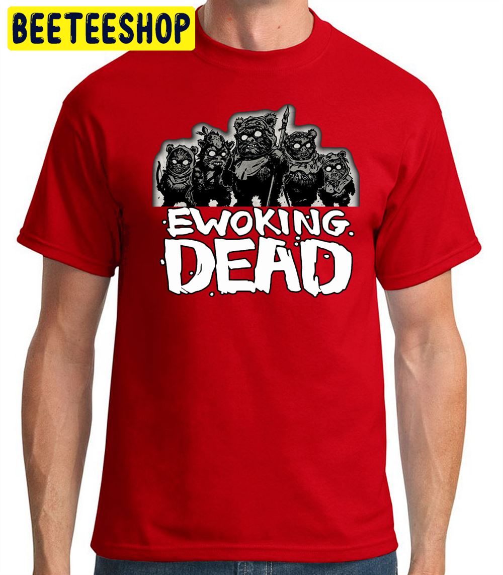 Ewoking Dead Funny The Walkng Dead Star Wars Unisex T Shirt Beeteeshop 8858