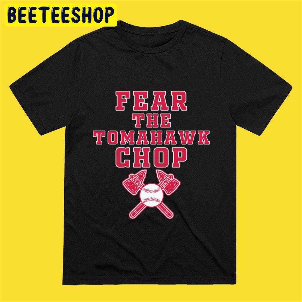 Fear The Tomahawk Chop Atlanta Braves Baseball Unisex T-Shirt