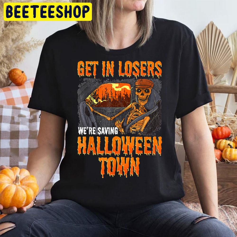 Get In Losers We’re Saving Halloweentown Unisex T-Shirt