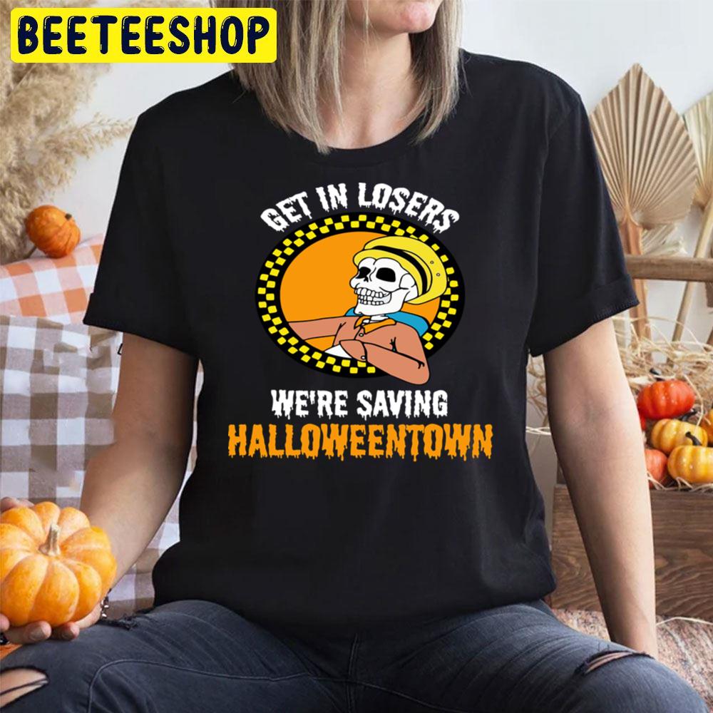 Happy Skeleton Get In Losers We’re Saving Halloweentown Unisex T-Shirt