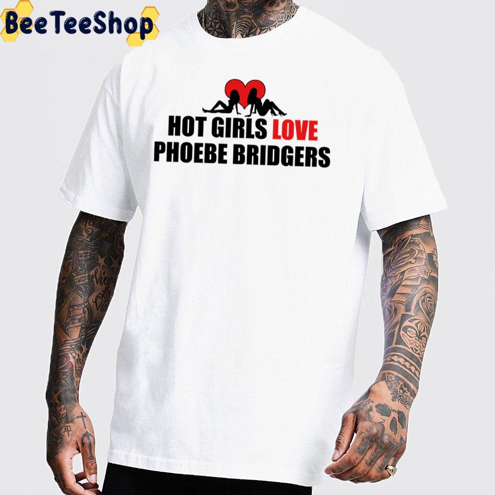 Hot Girls Love Phoebe Bridgers Unisex T-Shirt