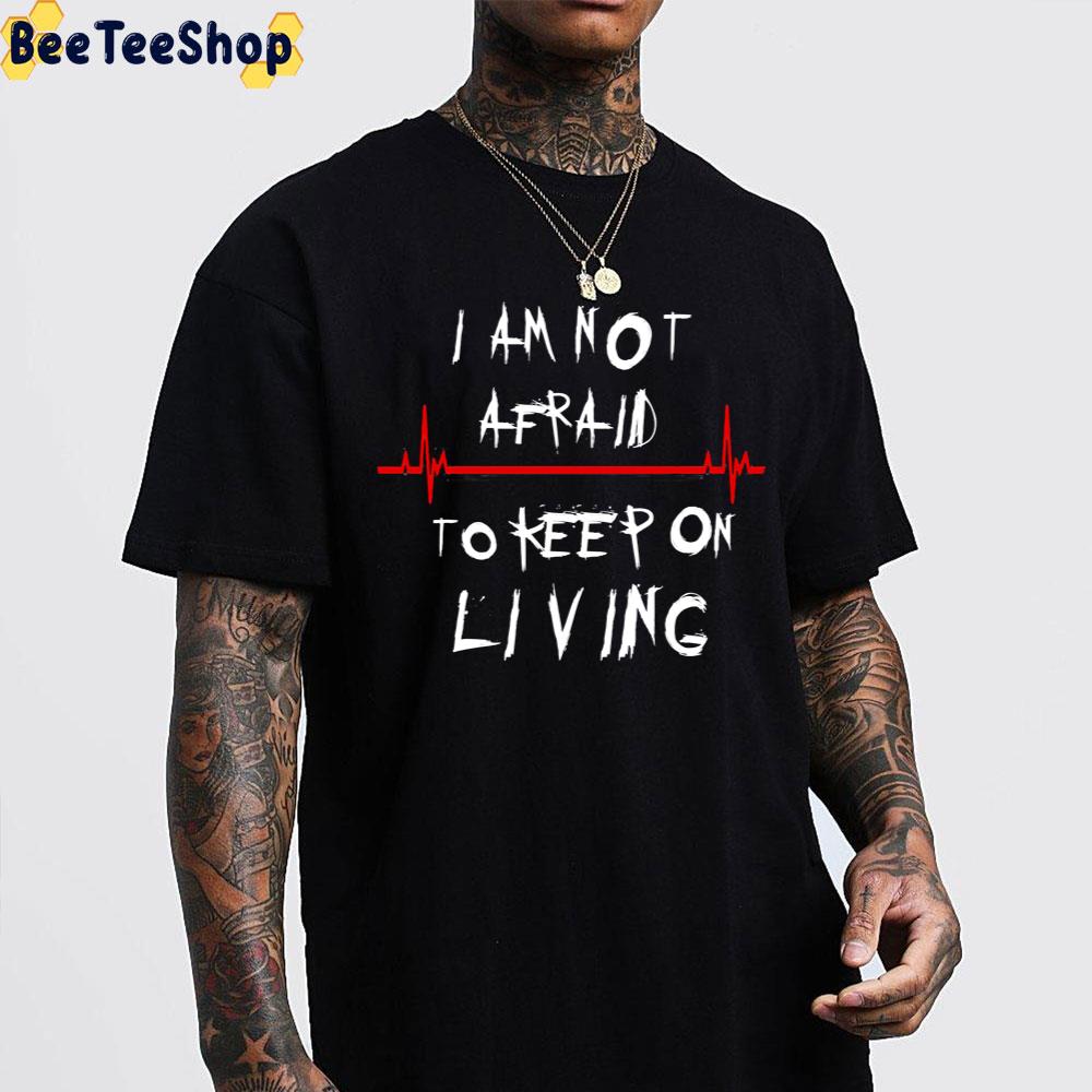 I Am Not Afraid To Keep On Living My Chemical Romance Band Unisex T-Shirt