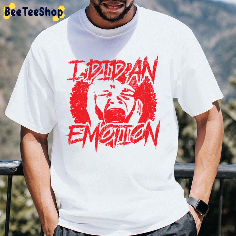 I Did An Emotion Primal Scream Red Design Unisex T-Shirt