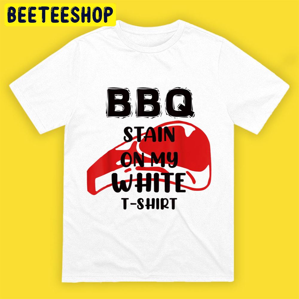 I Had A Bbq Stain On My White Lyrics Unisex T-Shirt