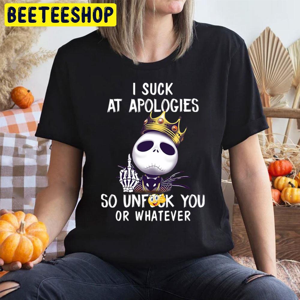 I Suck At Apologies So Unfuck You Or Whatever The Nightmare Before Christmas Halloween Unisex T-Shirt