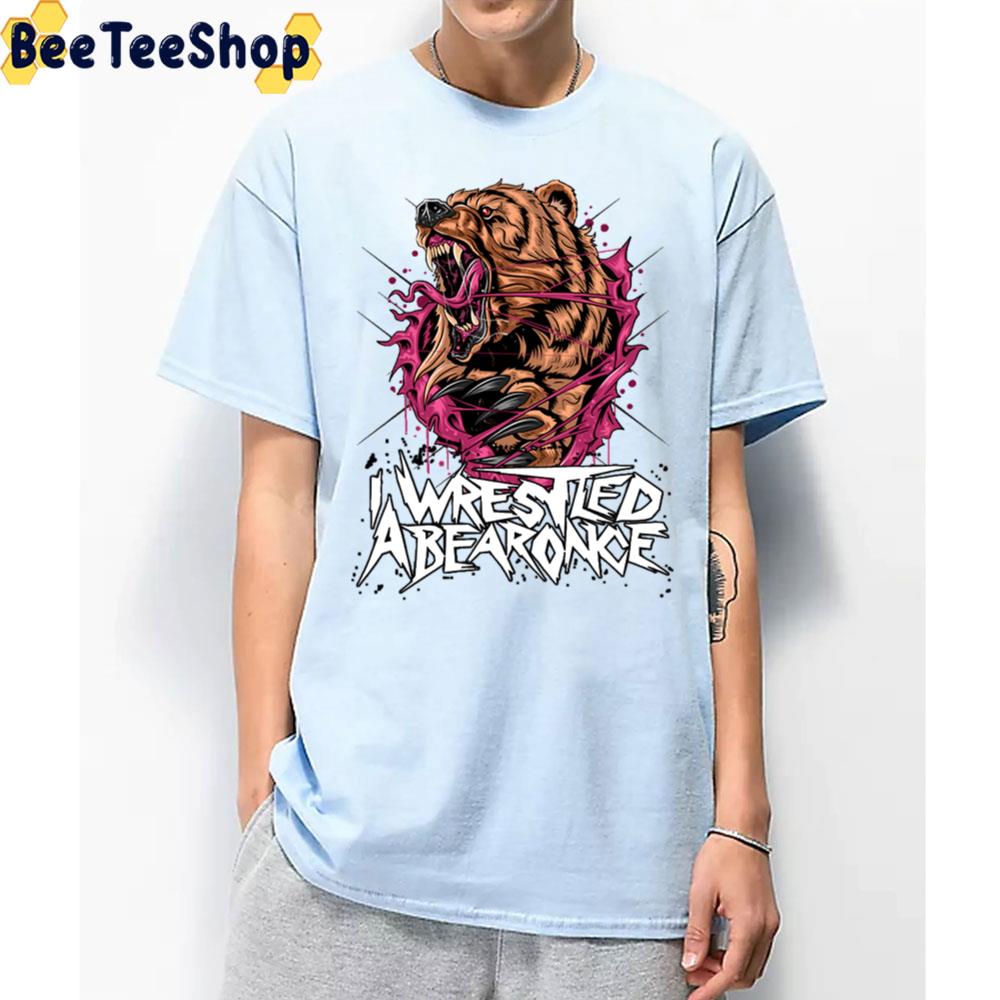 I Wrestied Abearonce Art Unisex T-Shirt