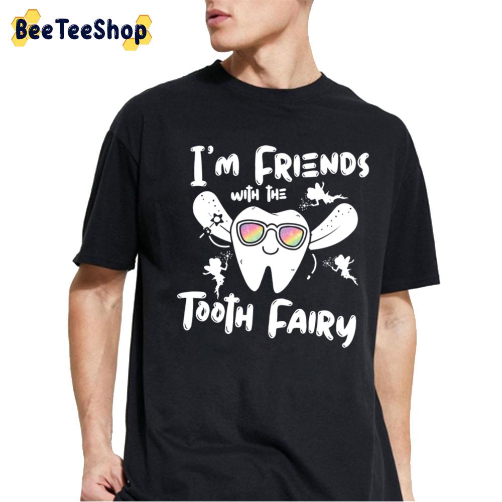 I’m Friends With The Tooth Fairy Funny Unisex T-Shirt