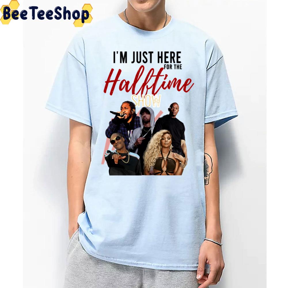 I’m Just Here For The 2022 Super Bowl Halftime Show Unisex T-Shirt