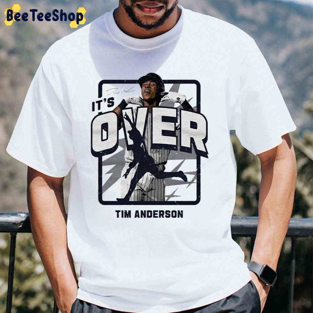 It’s Over Tim Anderson Chicago White Sox Baseball Unisex T-Shirt