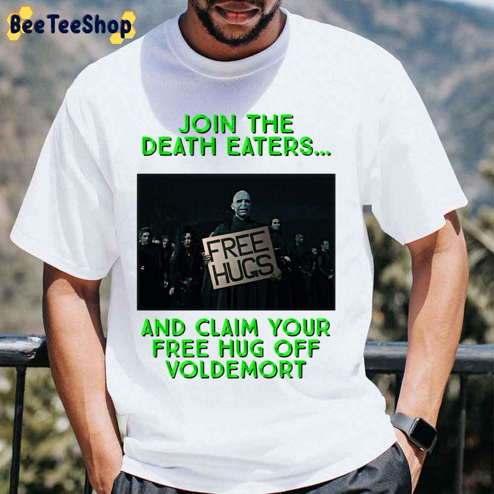 Join The Death Eaters And Claim Your Free Hug Off Voldemonrt Unisex T-Shirt