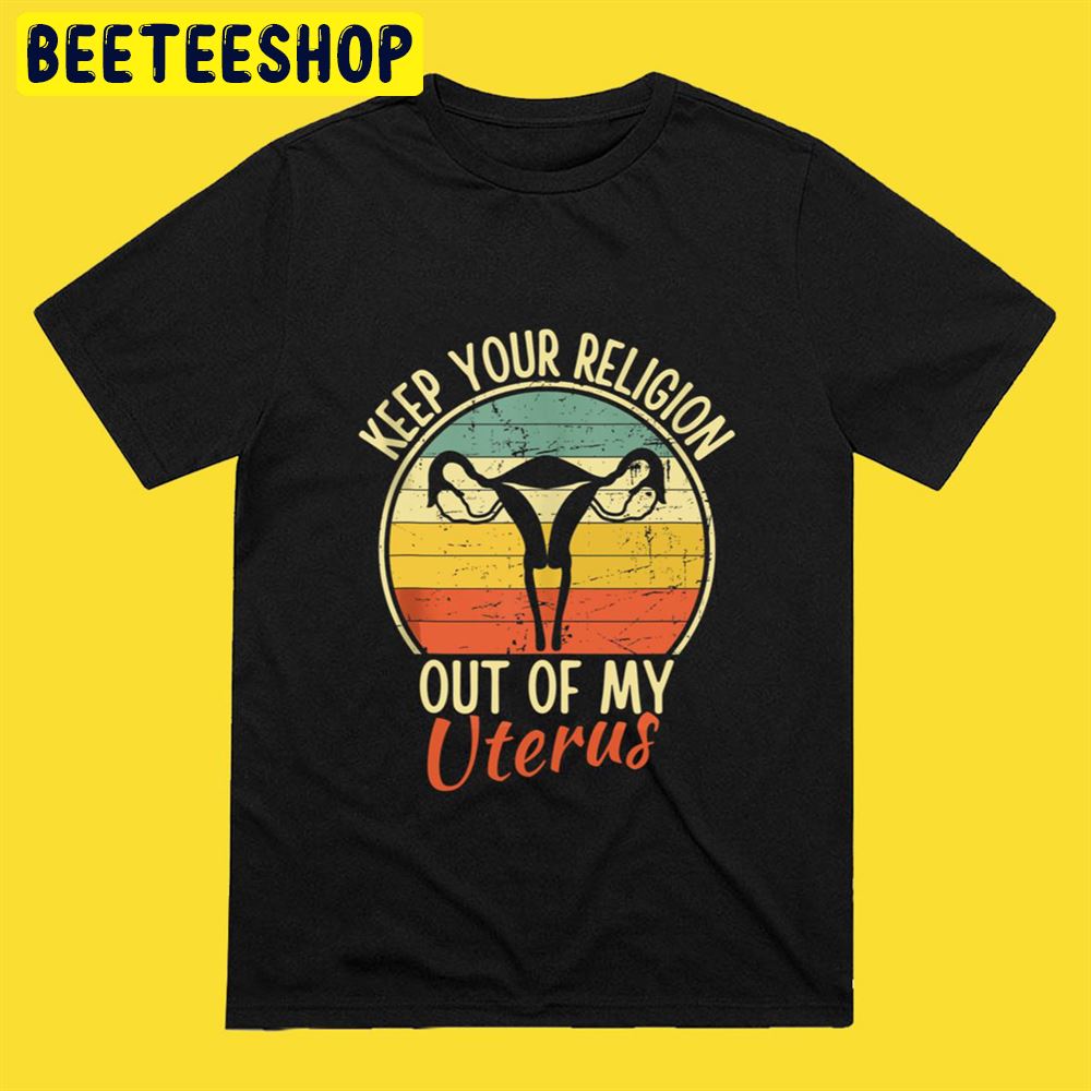 Keep Your Religion Out Of My Uterus Pro Choice Unisex T-Shirt