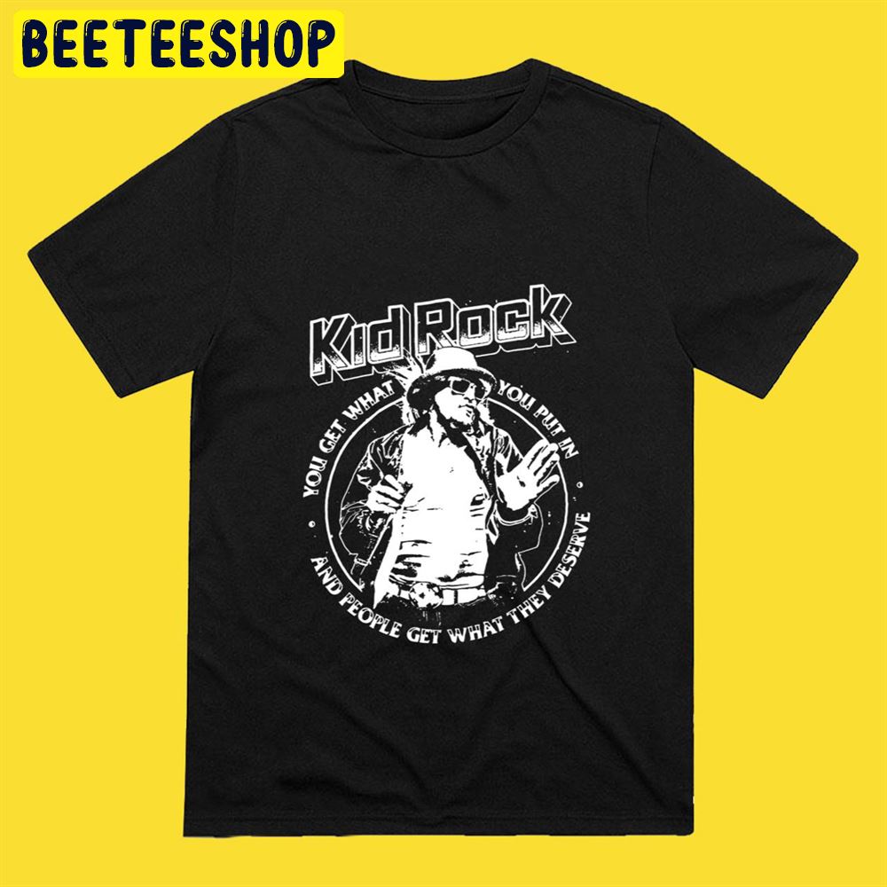 Kid Rock You Get What You Put In Unisex T-Shirt