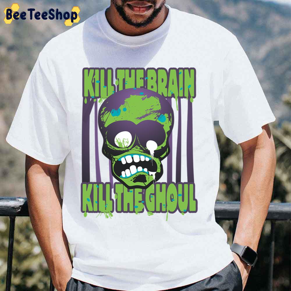 Kill The Brain Kill The Ghoul Unisex T-Shirt