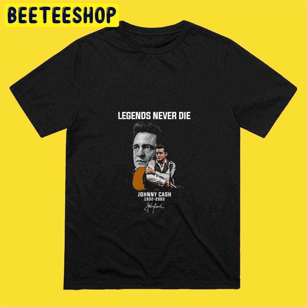 Legends Never Die Johnny Cash 1932 2003 Unisex T-Shirt