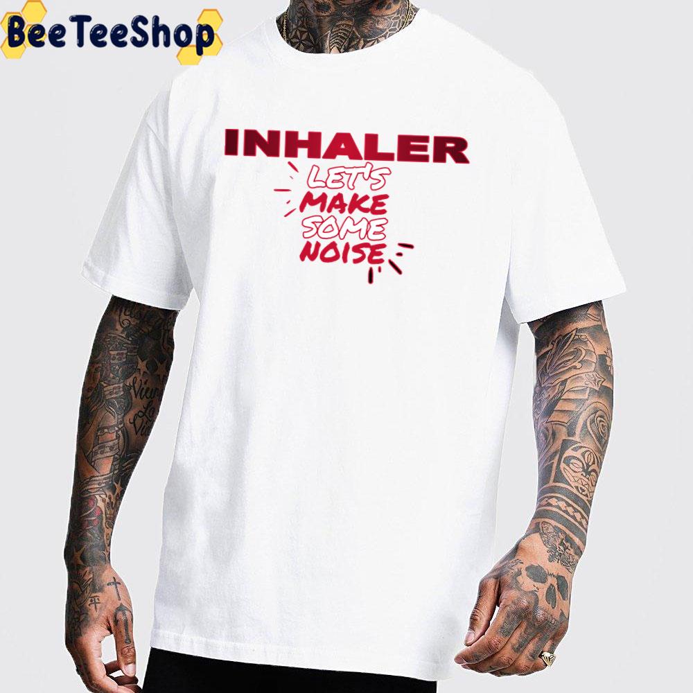 Let’s Make Some Noise Inhaler Band Unisex T-Shirt