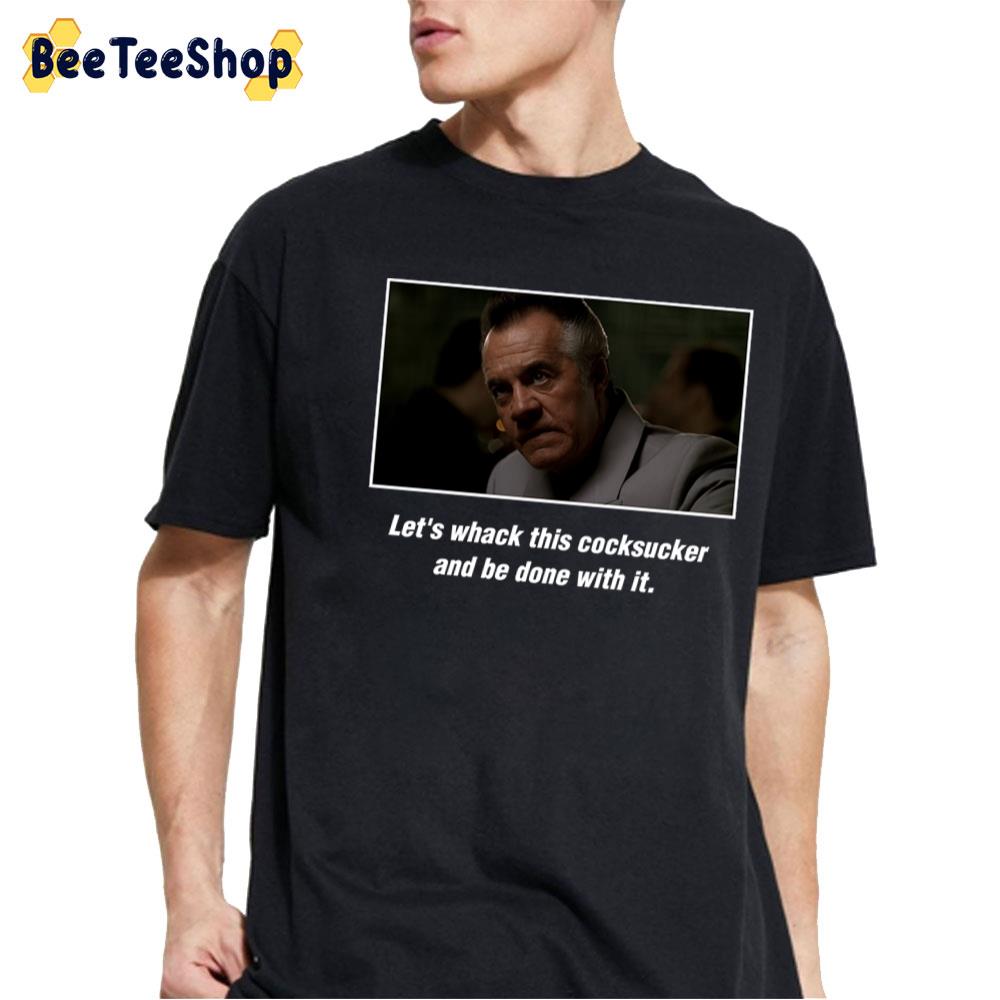 Let’s Whack This Cocksucker And Be Done With It Paulie Gualtieri Unisex T-Shirt